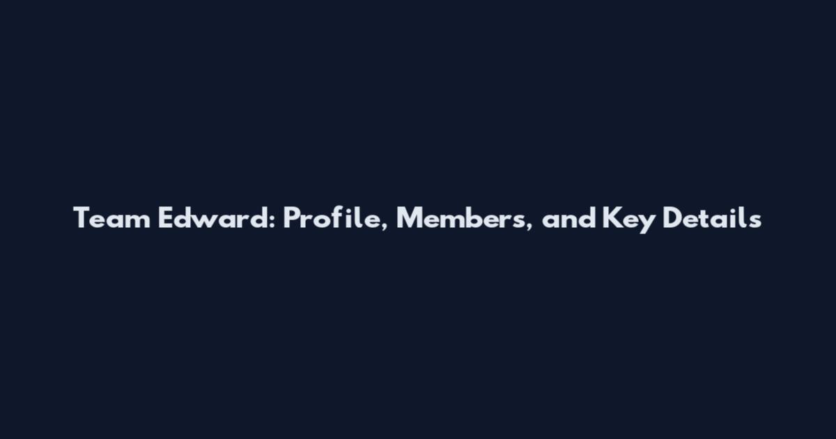 Team Edward: Profile, Members, and Key Details