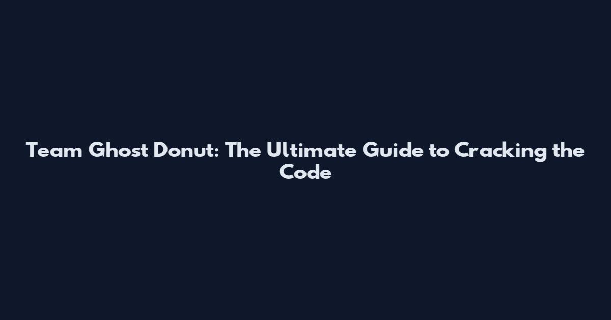 Team Ghost Donut: The Ultimate Guide to Cracking the Code