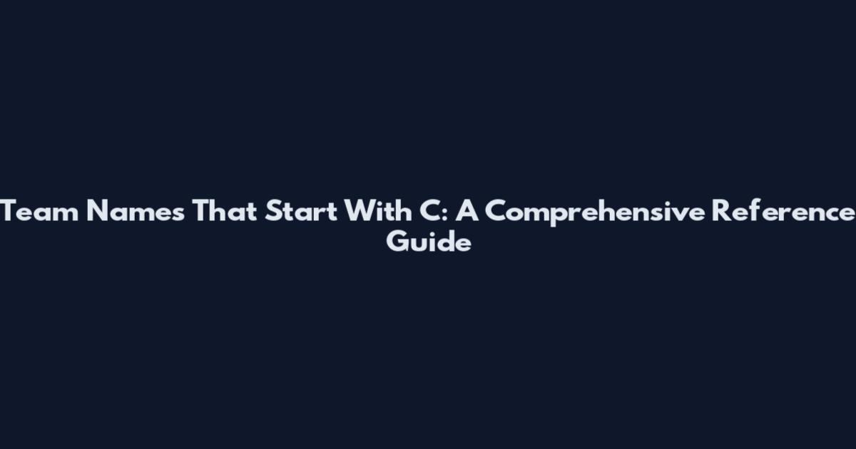 Team Names That Start With C: A Comprehensive Reference Guide