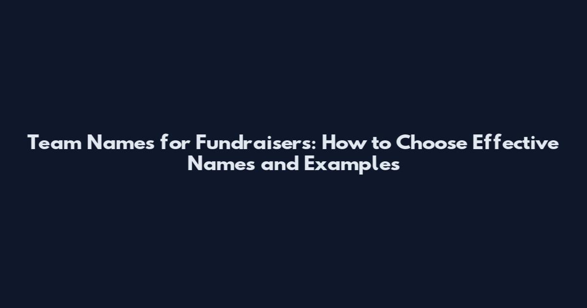 Team Names for Fundraisers: How to Choose Effective Names and Examples