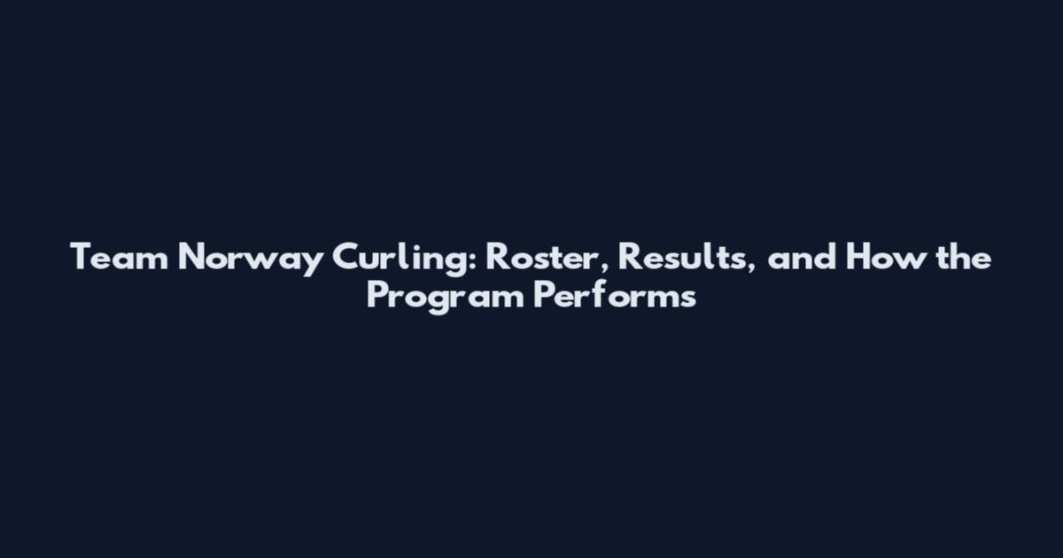 Team Norway Curling: Roster, Results, and How the Program Performs
