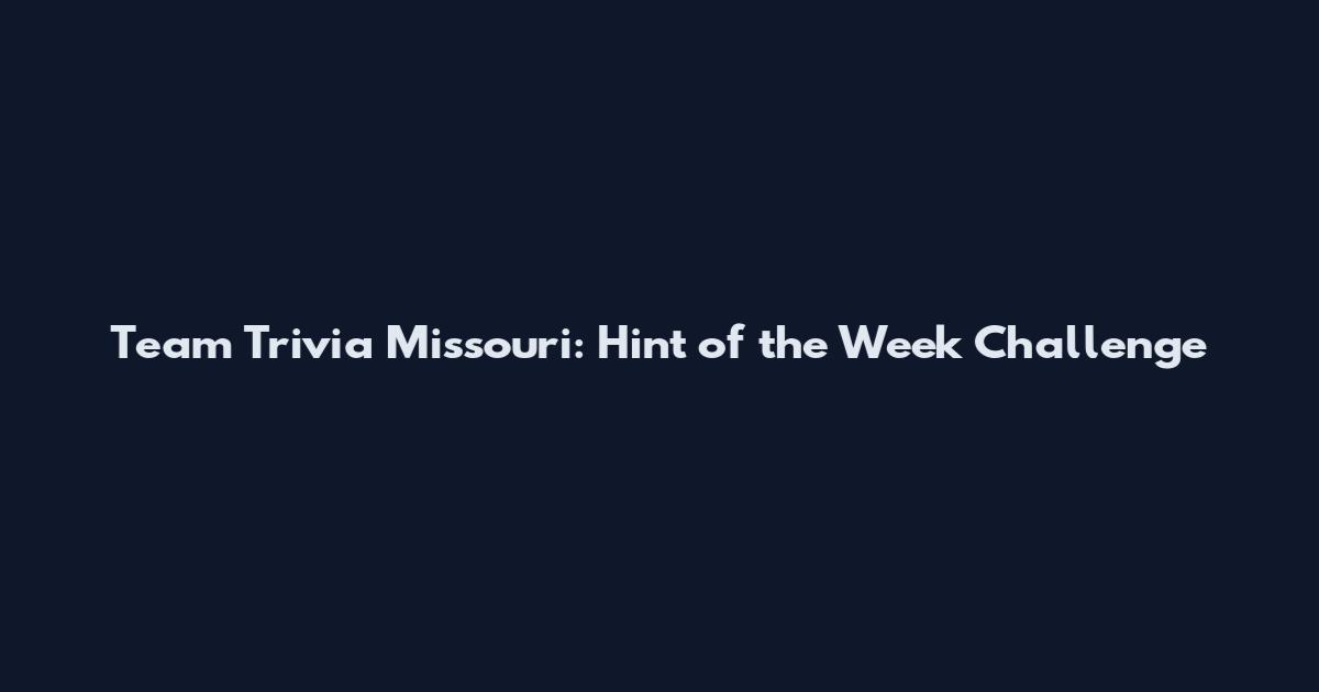 Team Trivia Missouri: Hint of the Week Challenge