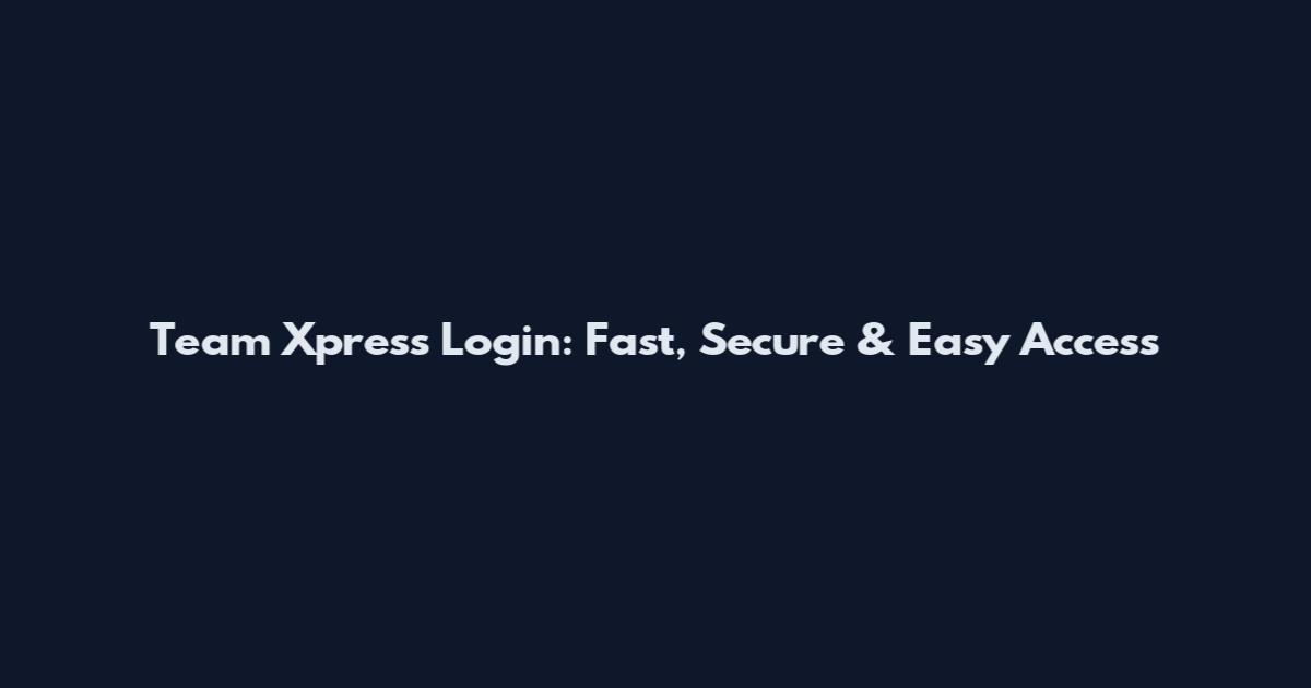 Team Xpress Login: Fast, Secure & Easy Access