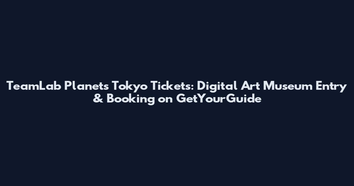 TeamLab Planets Tokyo Tickets: Digital Art Museum Entry & Booking on GetYourGuide