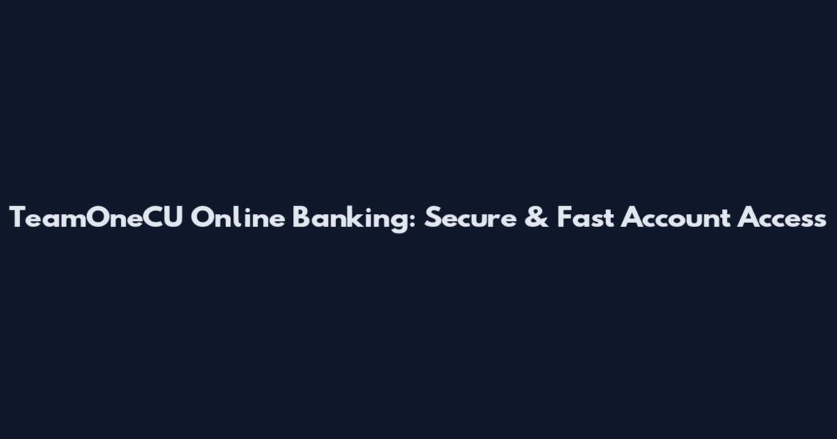 TeamOneCU Online Banking: Secure & Fast Account Access