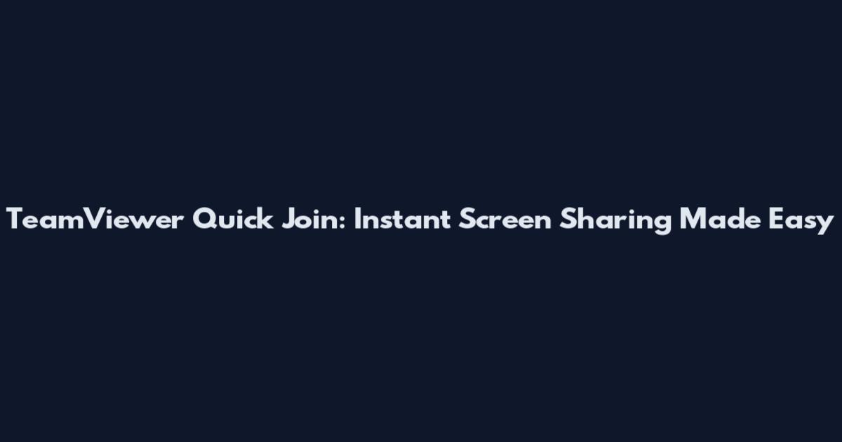 TeamViewer Quick Join: Instant Screen Sharing Made Easy