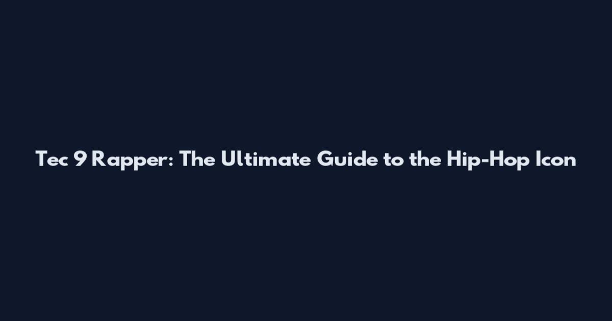 Tec 9 Rapper: The Ultimate Guide to the Hip-Hop Icon
