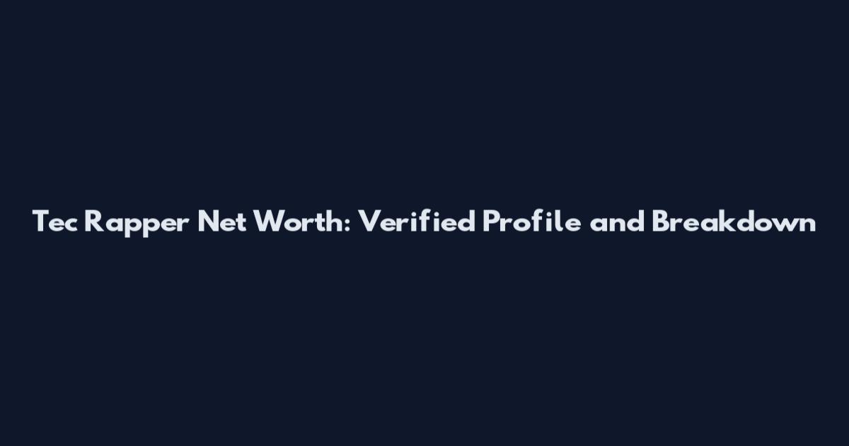 Tec Rapper Net Worth: Verified Profile and Breakdown