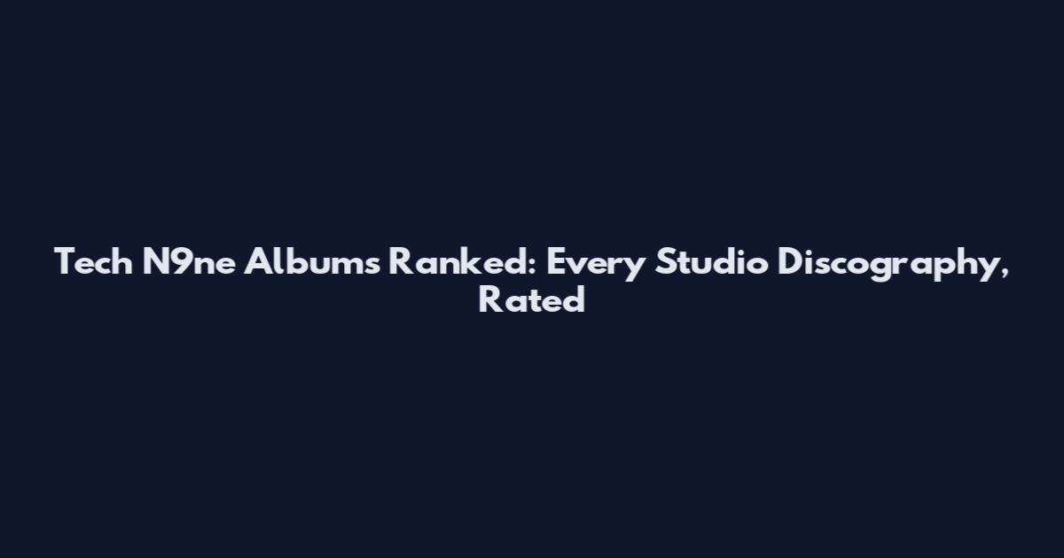 Tech N9ne Albums Ranked: Every Studio Discography, Rated