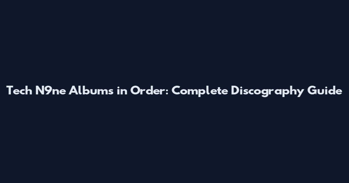 Tech N9ne Albums in Order: Complete Discography Guide
