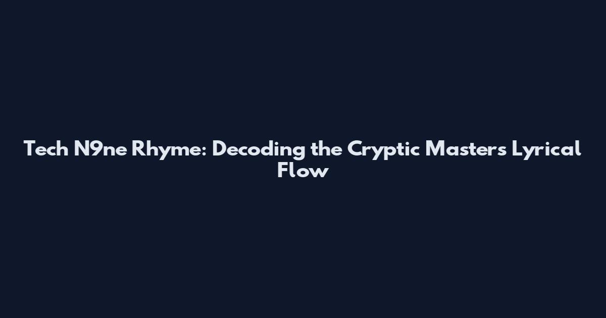Tech N9ne Rhyme: Decoding the Cryptic Master's Lyrical Flow