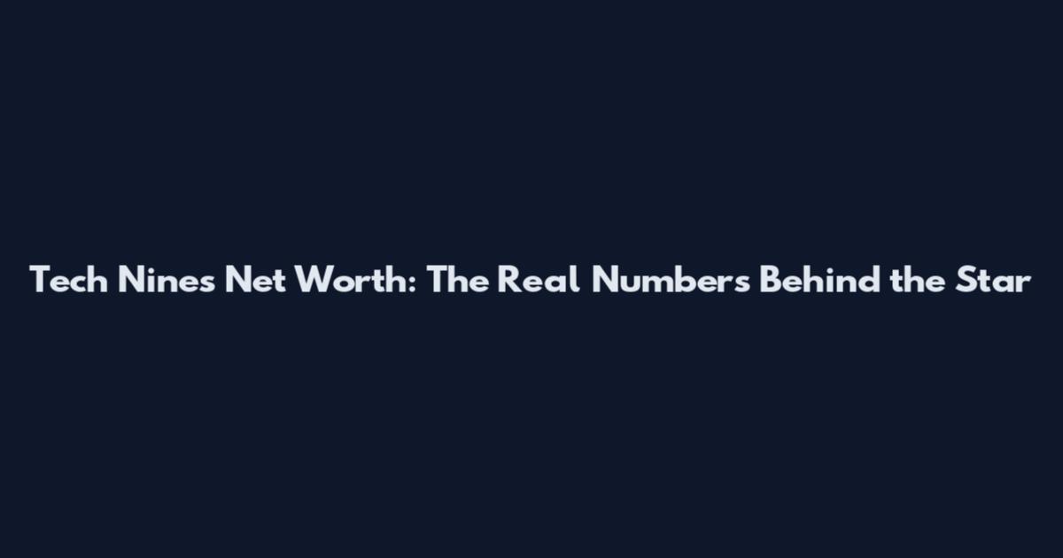 Tech Nines Net Worth: The Real Numbers Behind the Star