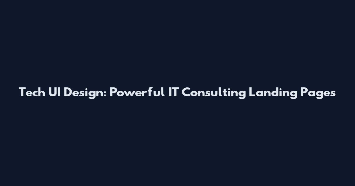 Tech UI Design: Powerful IT Consulting Landing Pages