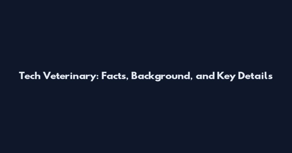 Tech Veterinary: Facts, Background, and Key Details
