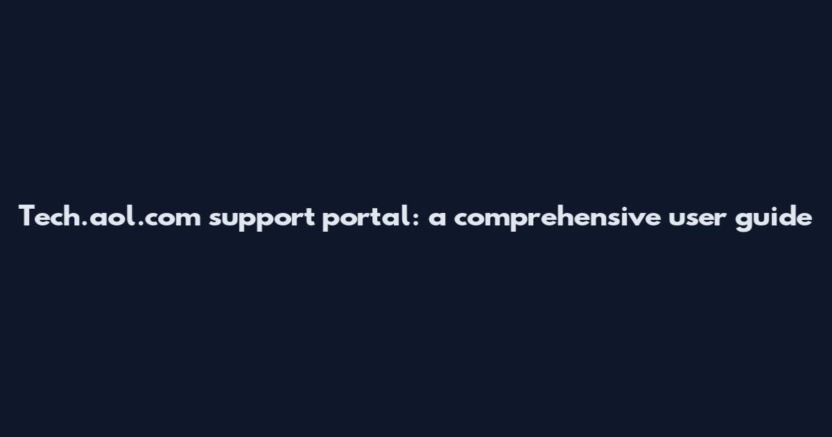 Tech.aol.com support portal: a comprehensive user guide