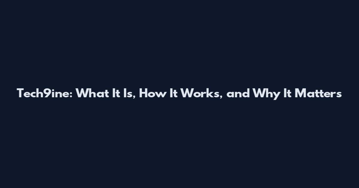 Tech9ine: What It Is, How It Works, and Why It Matters