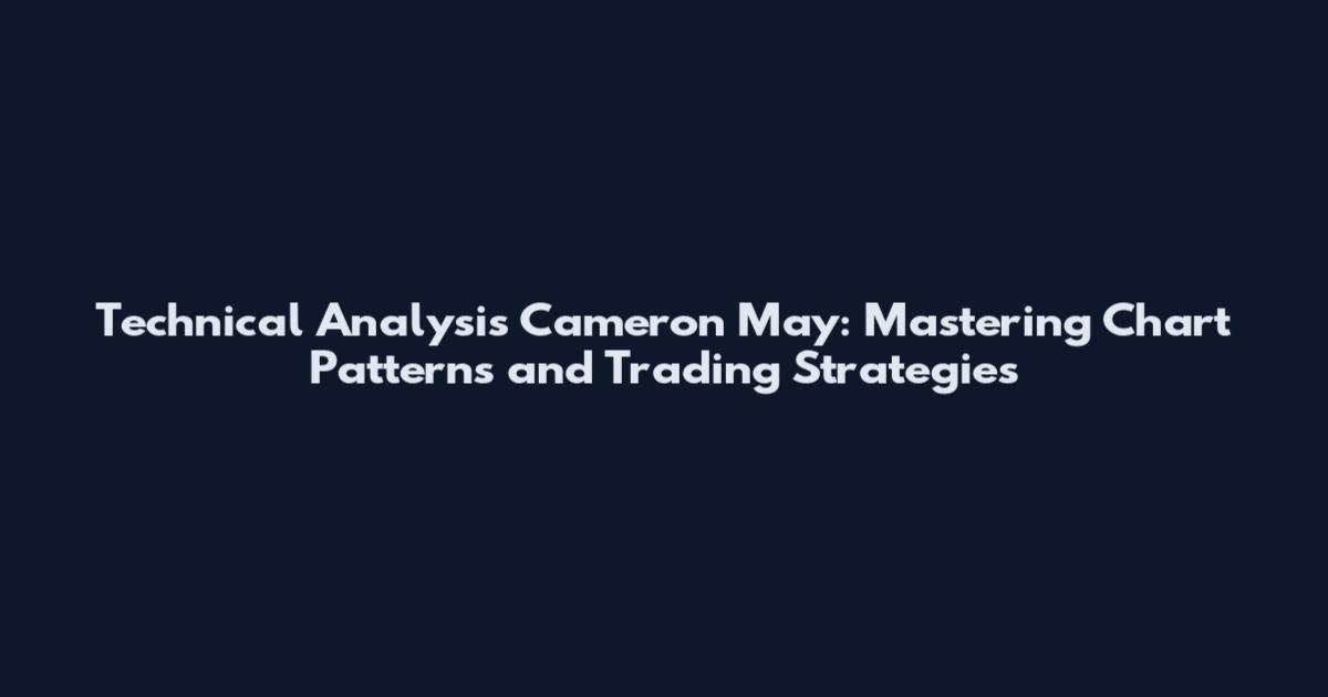 Technical Analysis Cameron May: Mastering Chart Patterns and Trading Strategies