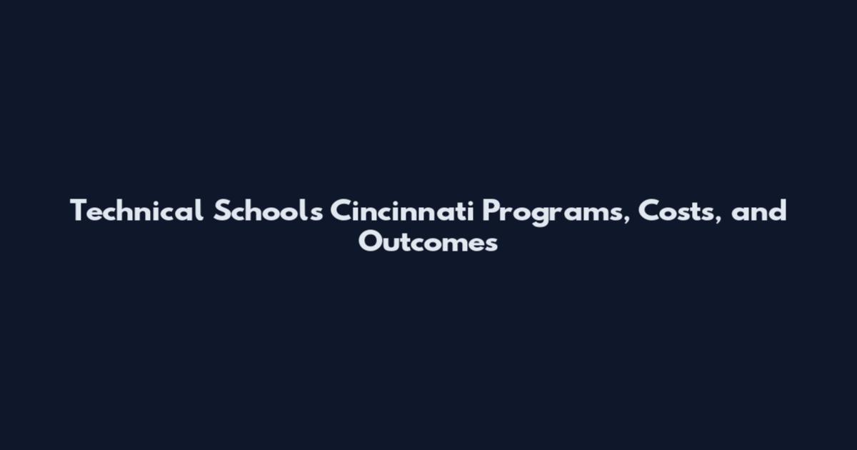 Technical Schools Cincinnati Programs, Costs, and Outcomes