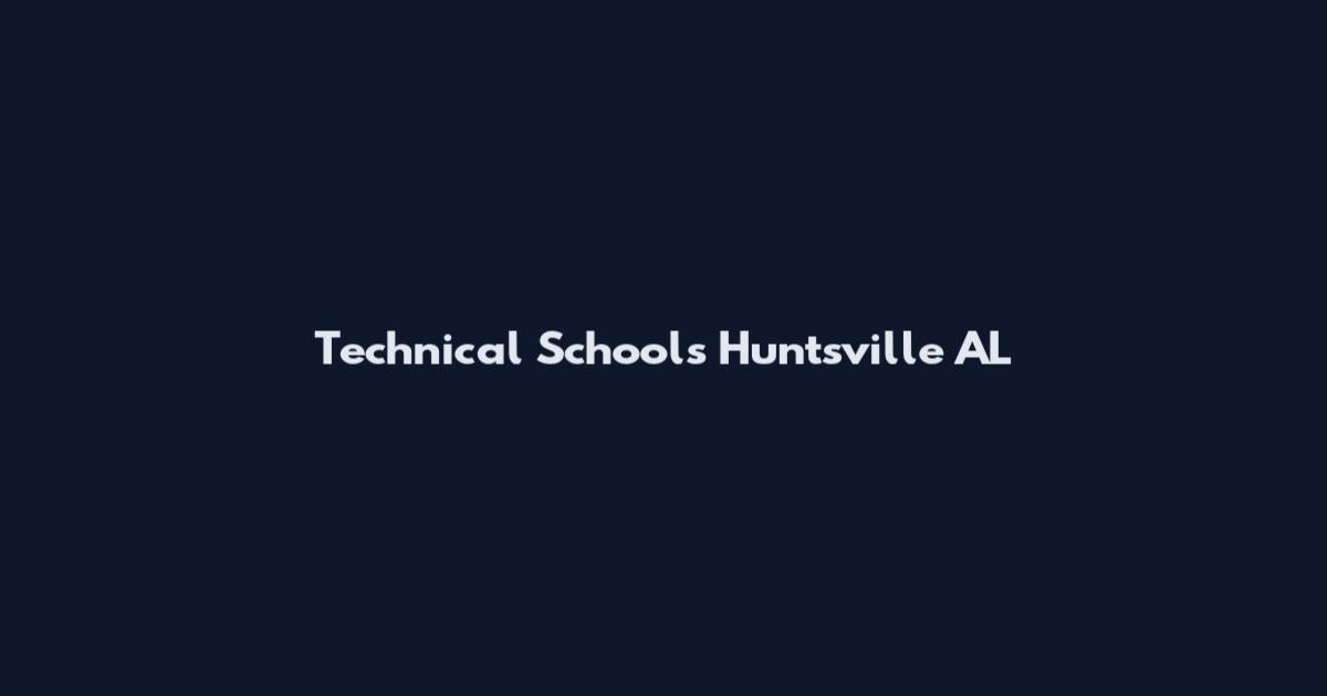 Technical Schools Huntsville AL