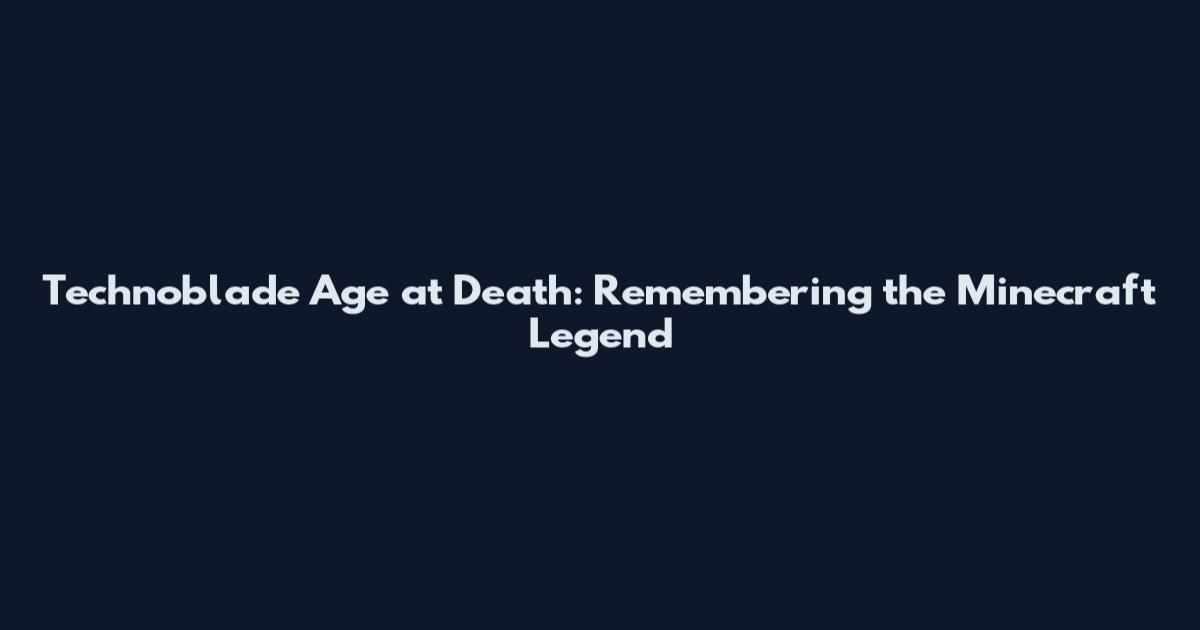 Technoblade Age at Death: Remembering the Minecraft Legend