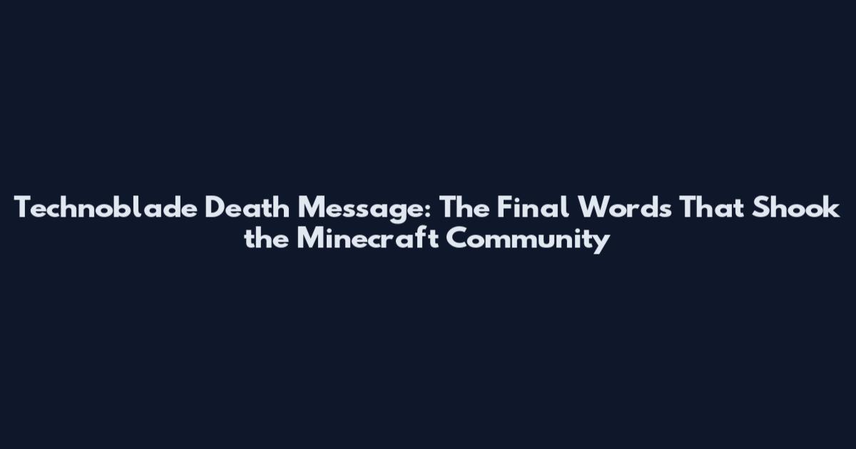 Technoblade Death Message: The Final Words That Shook the Minecraft Community