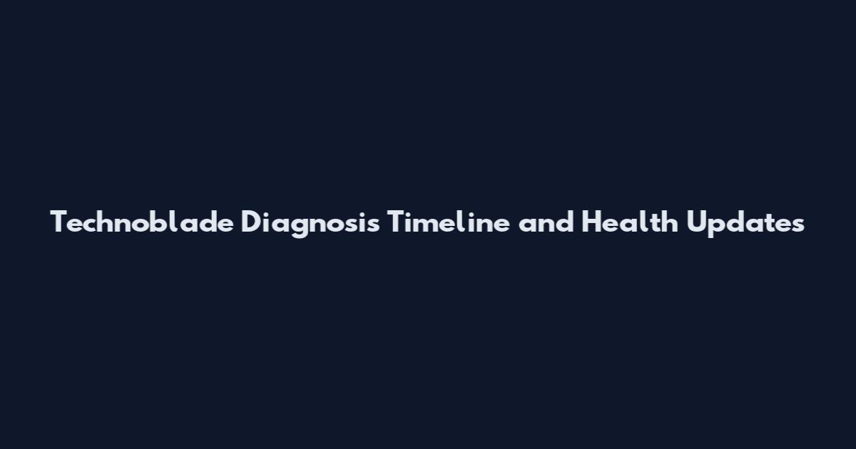 Technoblade Diagnosis Timeline and Health Updates