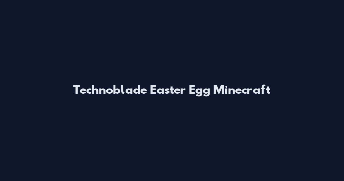Technoblade Easter Egg Minecraft