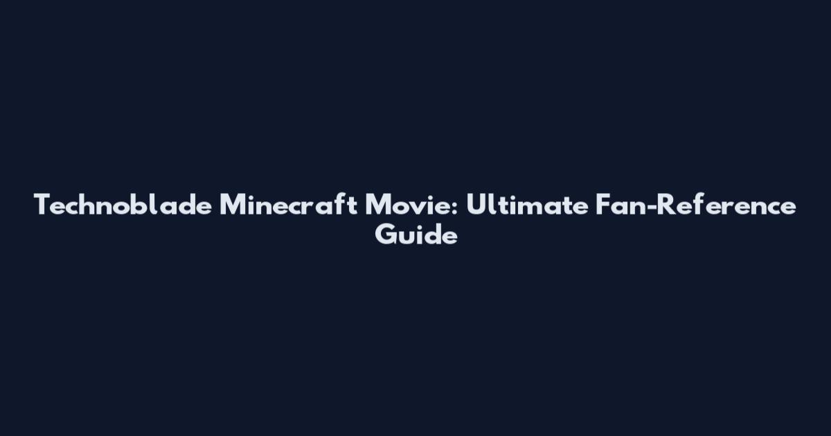 Technoblade Minecraft Movie: Ultimate Fan-Reference Guide