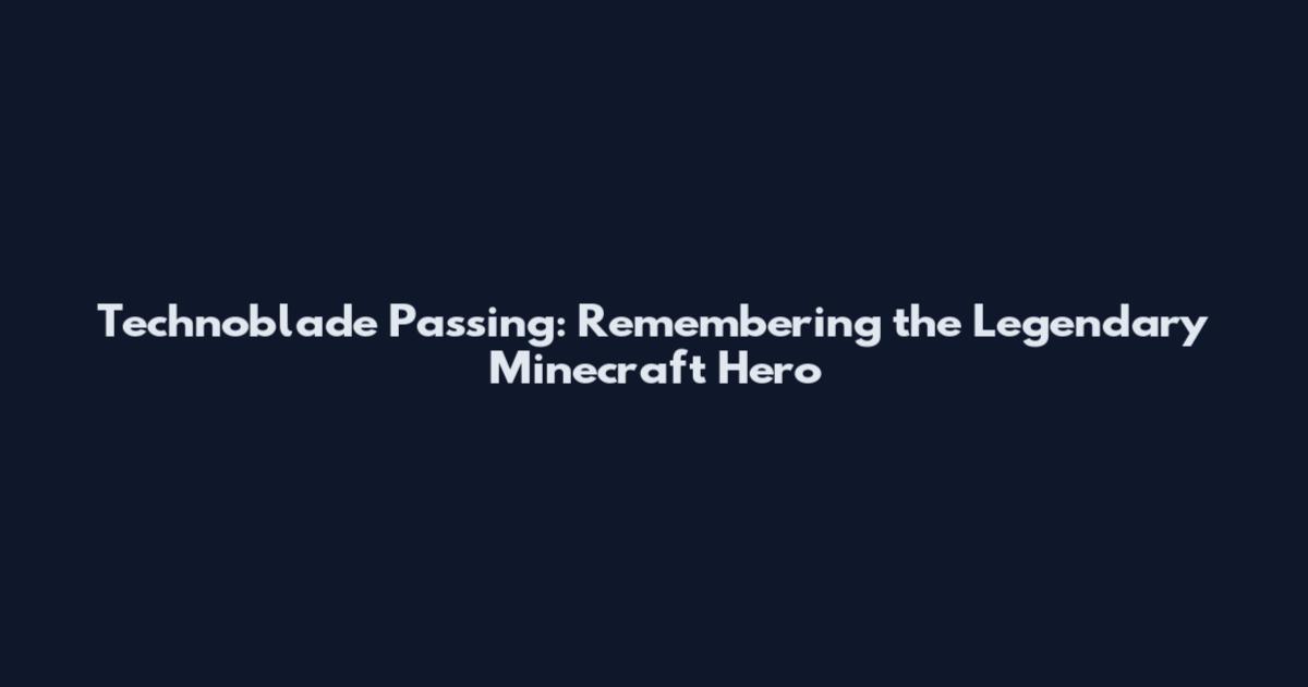 Technoblade Passing: Remembering the Legendary Minecraft Hero
