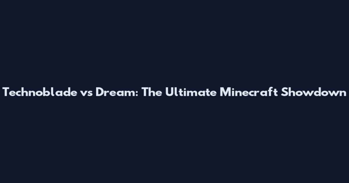 Technoblade vs Dream: The Ultimate Minecraft Showdown