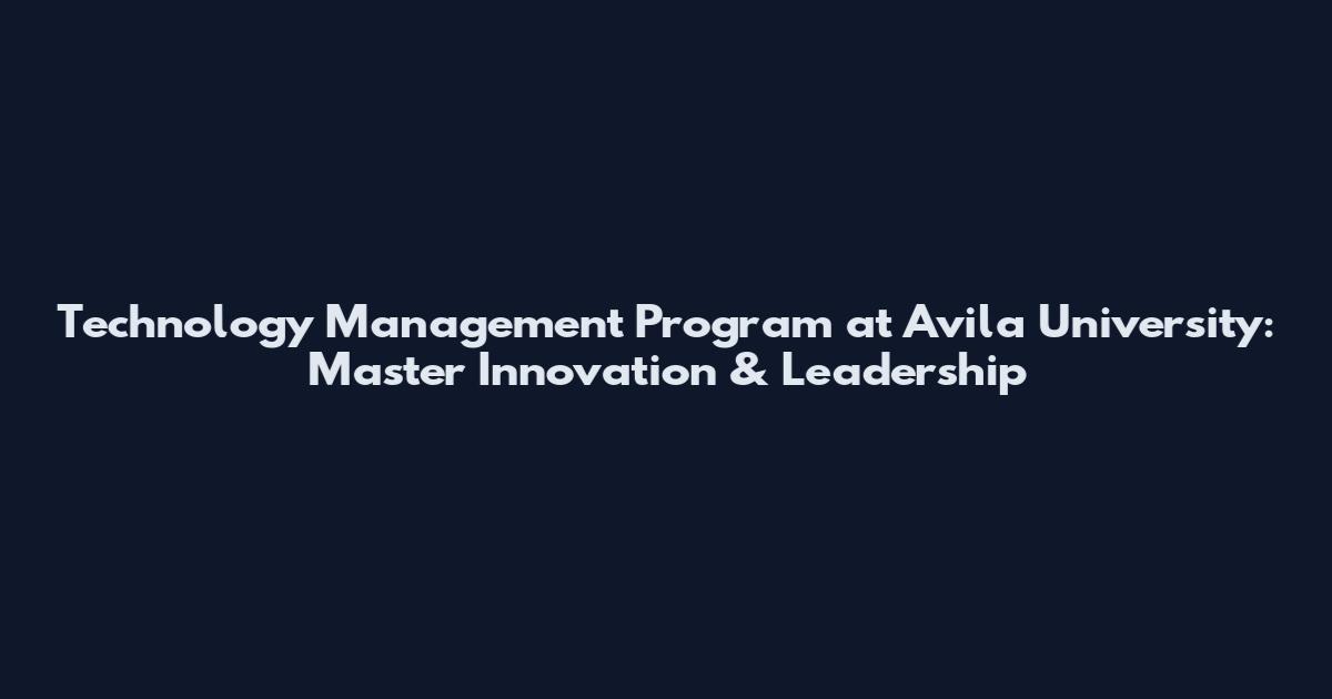 Technology Management Program at Avila University: Master Innovation & Leadership