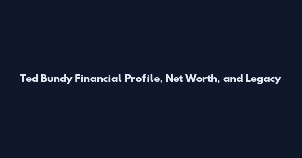 Ted Bundy Financial Profile, Net Worth, and Legacy