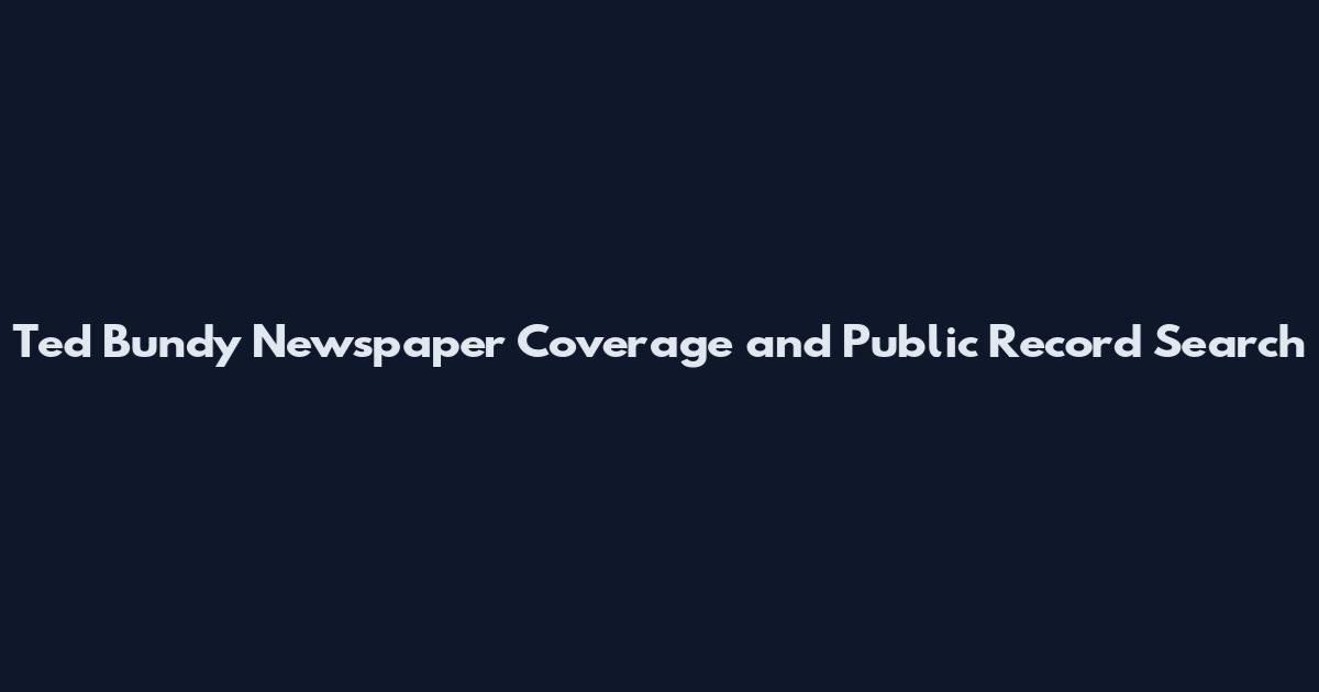 Ted Bundy Newspaper Coverage and Public Record Search