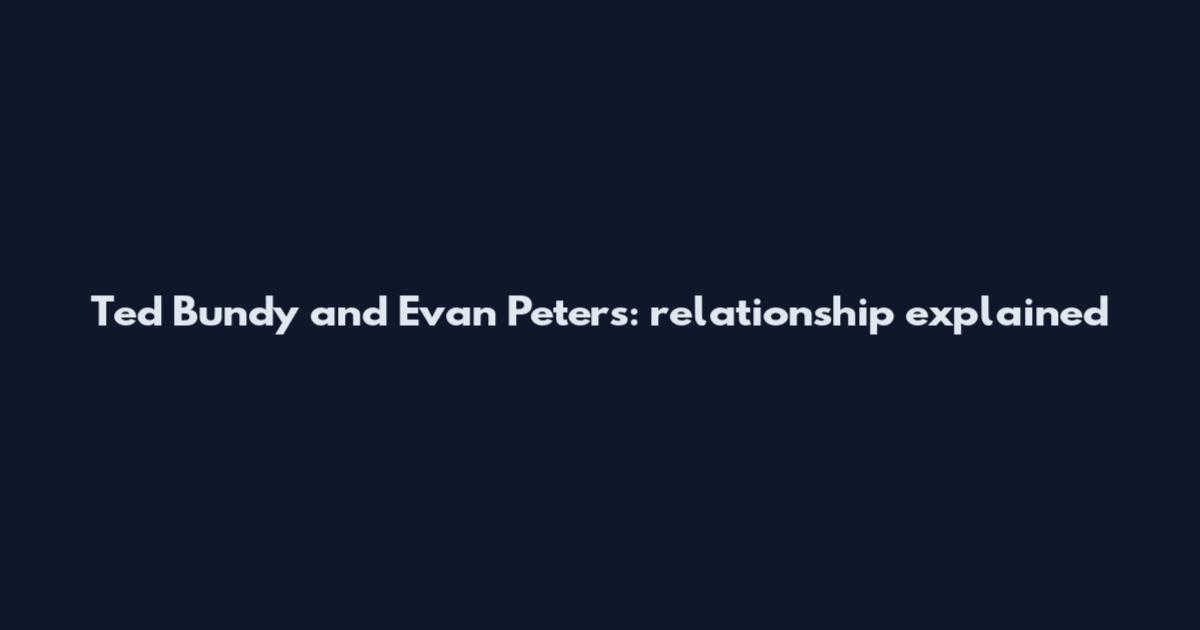 Ted Bundy and Evan Peters: relationship explained
