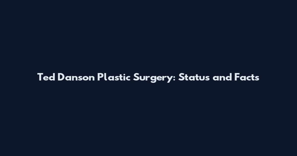 Ted Danson Plastic Surgery: Status and Facts