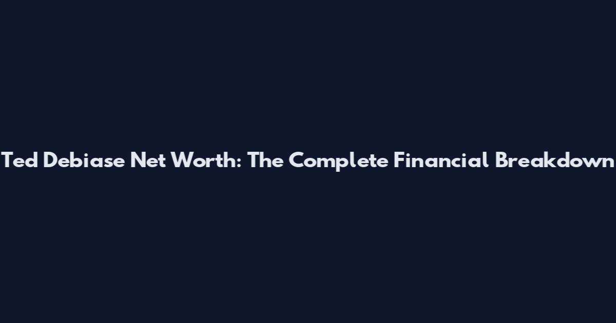 Ted Debiase Net Worth: The Complete Financial Breakdown
