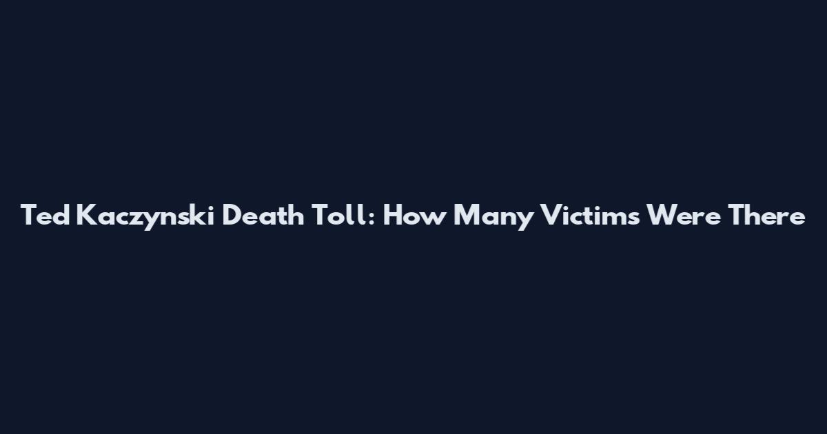Ted Kaczynski Death Toll: How Many Victims Were There