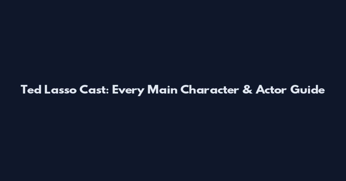 Ted Lasso Cast: Every Main Character & Actor Guide