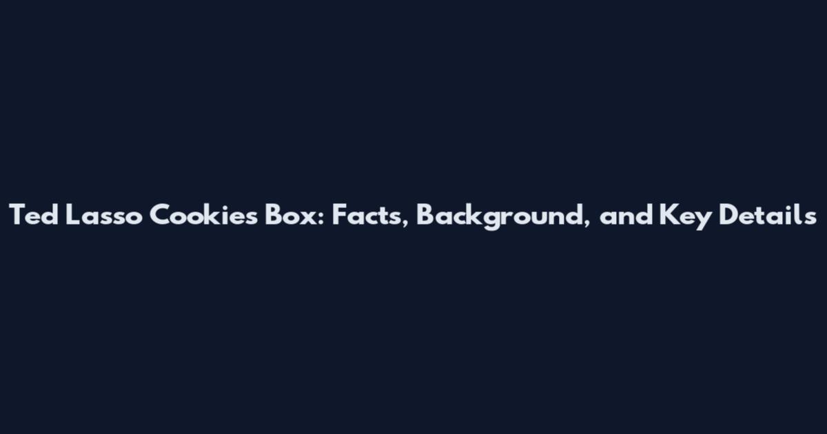 Ted Lasso Cookies Box: Facts, Background, and Key Details