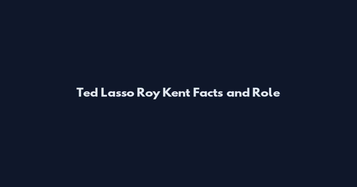 Ted Lasso Roy Kent Facts and Role