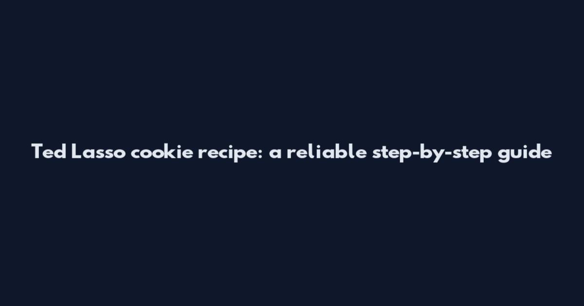 Ted Lasso cookie recipe: a reliable step-by-step guide