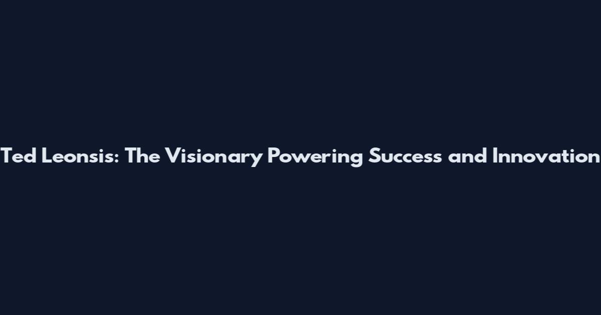 Ted Leonsis: The Visionary Powering Success and Innovation