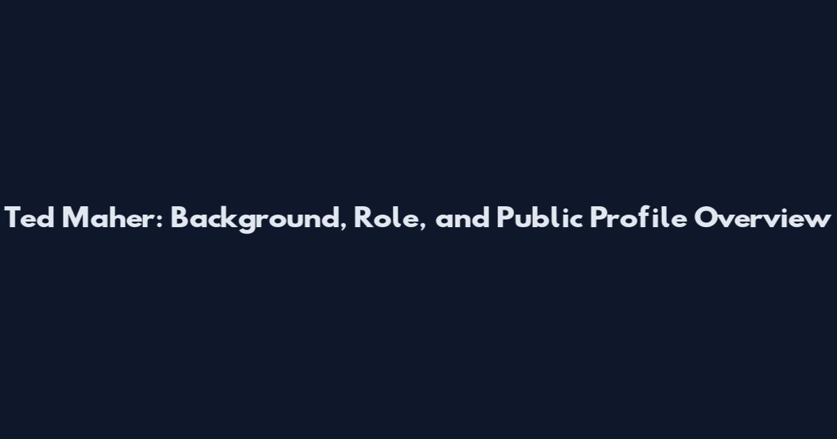 Ted Maher: Background, Role, and Public Profile Overview