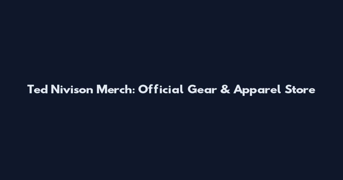 Ted Nivison Merch: Official Gear & Apparel Store