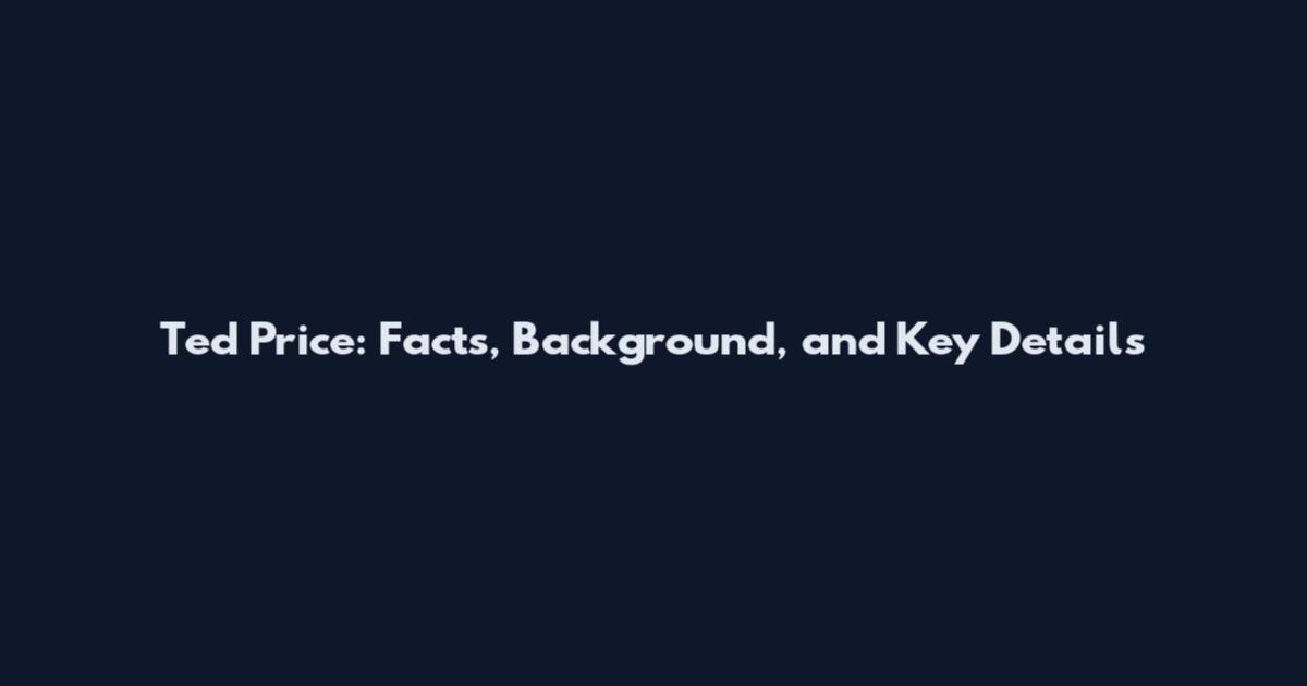 Ted Price: Facts, Background, and Key Details