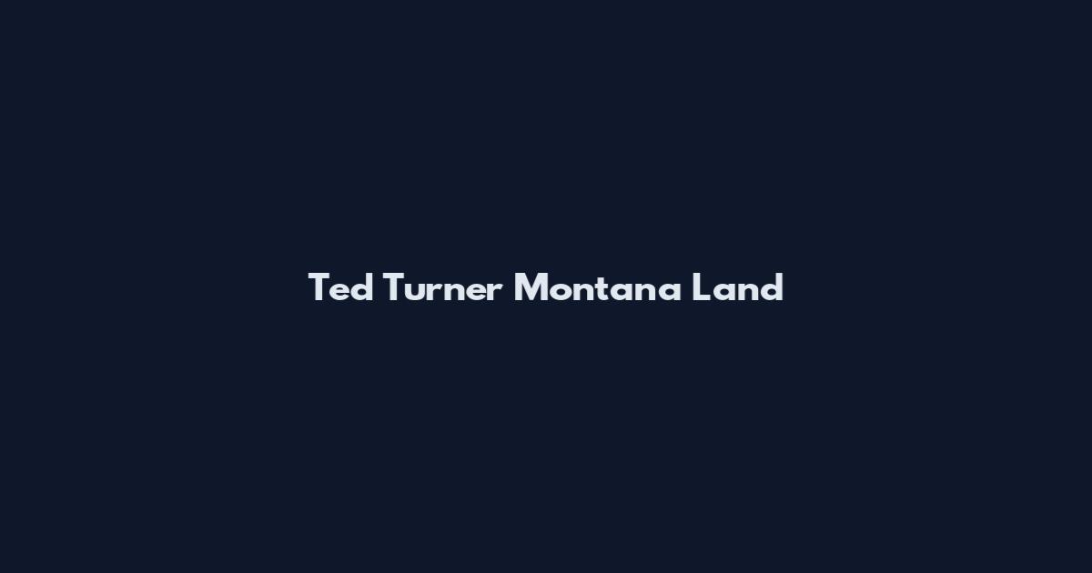Ted Turner Montana Land