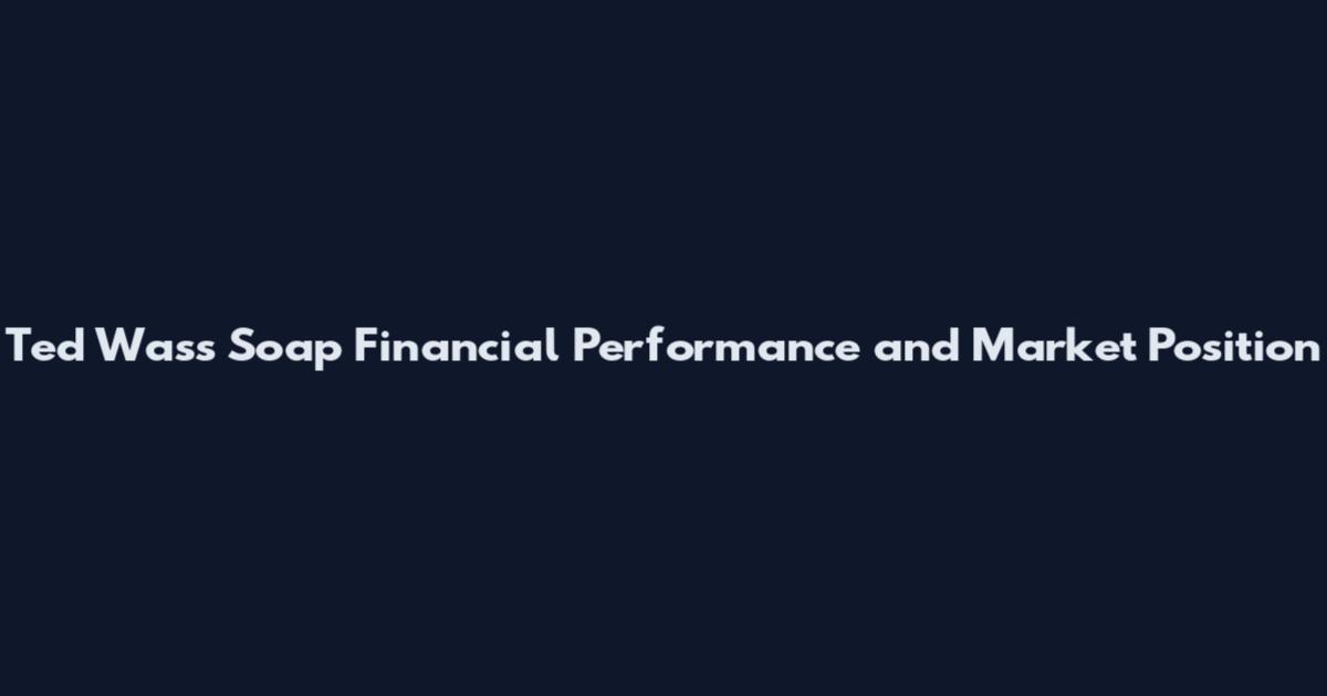 Ted Wass Soap Financial Performance and Market Position