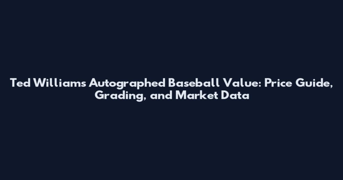 Ted Williams Autographed Baseball Value: Price Guide, Grading, and Market Data