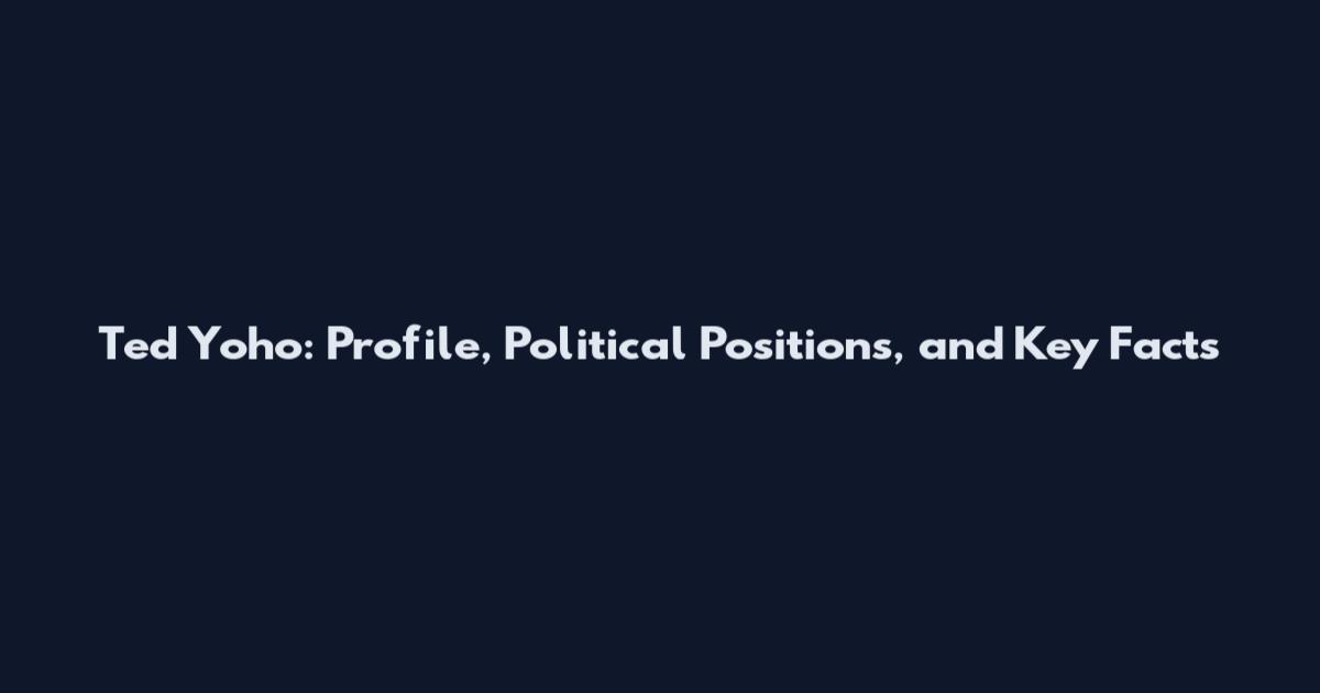 Ted Yoho: Profile, Political Positions, and Key Facts