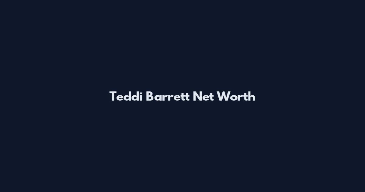 Teddi Barrett Net Worth